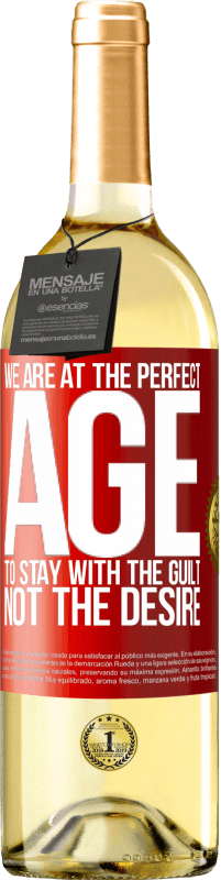 29,95 € Free Shipping | White Wine WHITE Edition We are at the perfect age, to stay with the guilt, not the desire Red Label. Customizable label Young wine Harvest 2023 Verdejo
