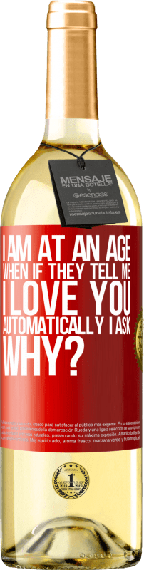 29,95 € | Белое вино Издание WHITE Я нахожусь в возрасте, когда, если мне говорят, я люблю тебя автоматически, я спрашиваю, почему? Красная метка. Настраиваемая этикетка Молодое вино Урожай 2023 Verdejo