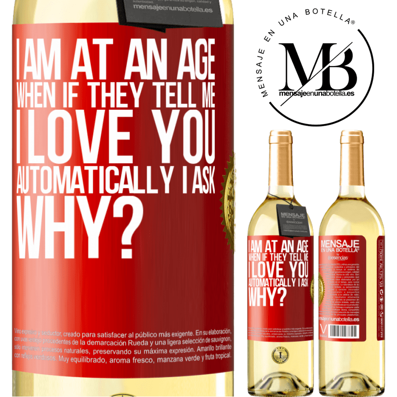 29,95 € Free Shipping | White Wine WHITE Edition I am at an age when if they tell me, I love you automatically I ask, why? Red Label. Customizable label Young wine Harvest 2024 Verdejo