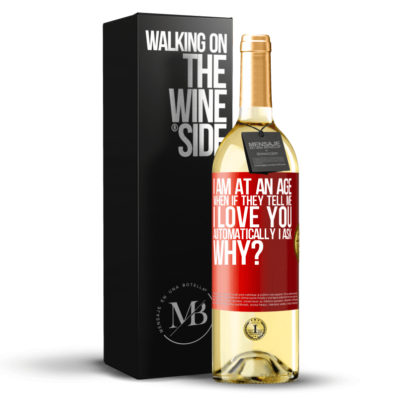 29,95 € Free Shipping | White Wine WHITE Edition I am at an age when if they tell me, I love you automatically I ask, why? Red Label. Customizable label Young wine Harvest 2022 Verdejo