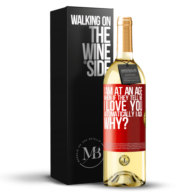 29,95 € Free Shipping | White Wine WHITE Edition I am at an age when if they tell me, I love you automatically I ask, why? Red Label. Customizable label Young wine Harvest 2024 Verdejo