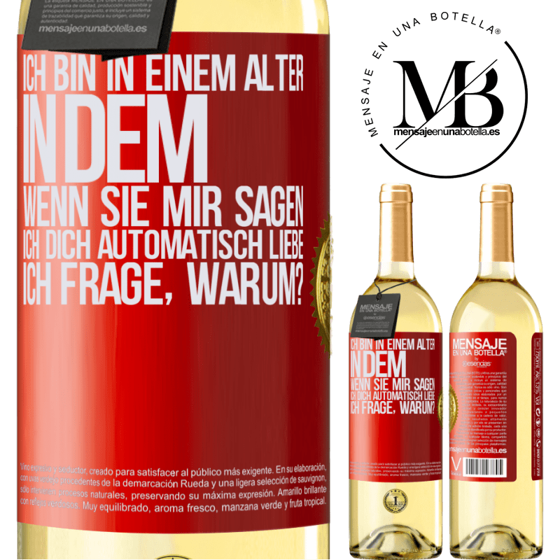 29,95 € Kostenloser Versand | Weißwein WHITE Ausgabe Ich bin in einem Alter in dem ich automatisch frage, wenn sie mir sagen ich libe dich, wofür? Rote Markierung. Anpassbares Etikett Junger Wein Ernte 2024 Verdejo