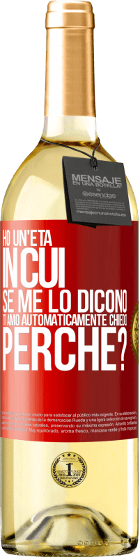 29,95 € | Vino bianco Edizione WHITE Ho un'età in cui, se me lo dicono, ti amo automaticamente, chiedo, perché? Etichetta Rossa. Etichetta personalizzabile Vino giovane Raccogliere 2024 Verdejo