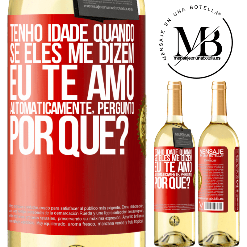 29,95 € Envio grátis | Vinho branco Edição WHITE Tenho idade quando, se eles me dizem, eu te amo automaticamente, pergunto, por quê? Etiqueta Vermelha. Etiqueta personalizável Vinho jovem Colheita 2024 Verdejo