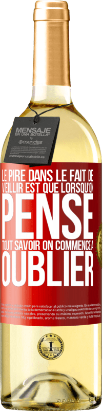 29,95 € | Vin blanc Édition WHITE Le pire dans le fait de vieillir est que lorsqu'on pense tout savoir on commence à oublier Étiquette Rouge. Étiquette personnalisable Vin jeune Récolte 2024 Verdejo