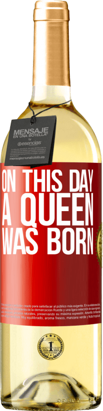 29,95 € | White Wine WHITE Edition On this day a queen was born Red Label. Customizable label Young wine Harvest 2023 Verdejo