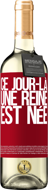 29,95 € | Vin blanc Édition WHITE Ce jour-là, une reine est née Étiquette Rouge. Étiquette personnalisable Vin jeune Récolte 2024 Verdejo