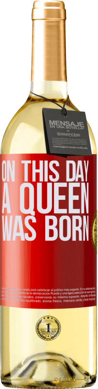 29,95 € | Vino Blanco Edición WHITE On this day a queen was born Etiqueta Roja. Etiqueta personalizable Vino joven Cosecha 2024 Verdejo