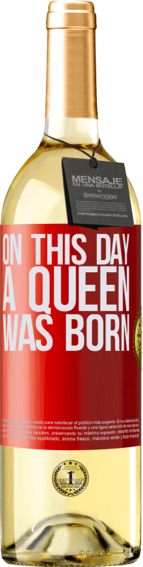 «On this day a queen was born» Edición WHITE