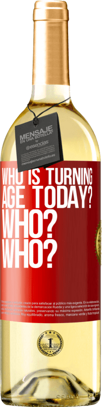 29,95 € | White Wine WHITE Edition Who is turning age today? Who? Who? Red Label. Customizable label Young wine Harvest 2024 Verdejo