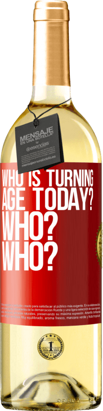 29,95 € Free Shipping | White Wine WHITE Edition Who is turning age today? Who? Who? Red Label. Customizable label Young wine Harvest 2025 Verdejo