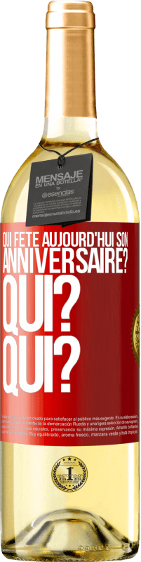 «Qui fête aujourd'hui son anniversaire? Qui? Qui?» Édition WHITE