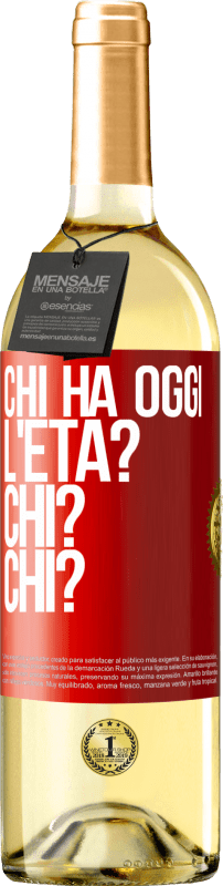 «Chi ha oggi l'età? Chi? Chi?» Edizione WHITE