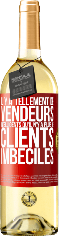 29,95 € | Vin blanc Édition WHITE Il y a tellement de vendeurs intelligents qu'il n'y a plus de clients imbéciles Étiquette Rouge. Étiquette personnalisable Vin jeune Récolte 2024 Verdejo