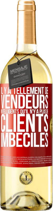 29,95 € Envoi gratuit | Vin blanc Édition WHITE Il y a tellement de vendeurs intelligents qu'il n'y a plus de clients imbéciles Étiquette Rouge. Étiquette personnalisable Vin jeune Récolte 2025 Verdejo