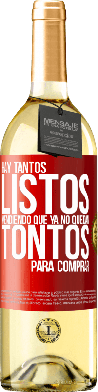 29,95 € | Vino Blanco Edición WHITE Hay tantos listos vendiendo que ya no quedan tontos para comprar Etiqueta Roja. Etiqueta personalizable Vino joven Cosecha 2025 Verdejo
