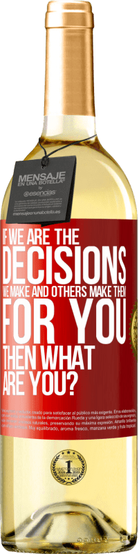 Free Shipping | White Wine WHITE Edition If we are the decisions we make and others make them for you, then what are you? Red Label. Customizable label Young wine Harvest 2023 Verdejo