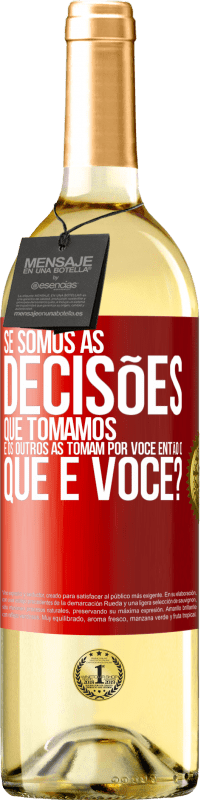 «Se somos as decisões que tomamos e os outros as tomam por você, então o que é você?» Edição WHITE