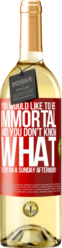 29,95 € | White Wine WHITE Edition You would like to be immortal and you don't know what to do on a Sunday afternoon? Red Label. Customizable label Young wine Harvest 2023 Verdejo