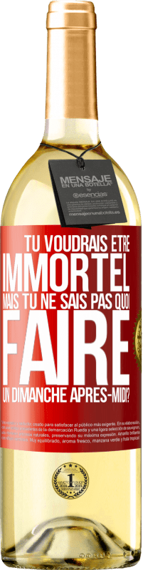 29,95 € | Vin blanc Édition WHITE Tu voudrais être immortel, mais tu ne sais pas quoi faire un dimanche après-midi Étiquette Rouge. Étiquette personnalisable Vin jeune Récolte 2024 Verdejo