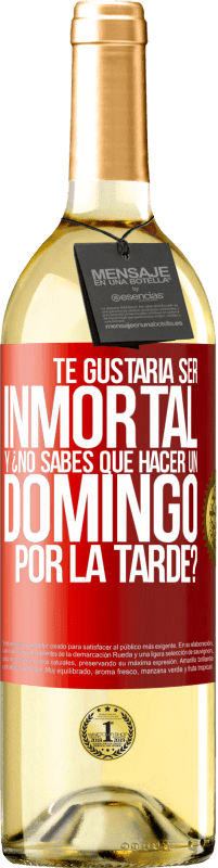 29,95 € | Vino Blanco Edición WHITE Te gustaría ser inmortal y ¿no sabes qué hacer un domingo por la tarde? Etiqueta Roja. Etiqueta personalizable Vino joven Cosecha 2024 Verdejo