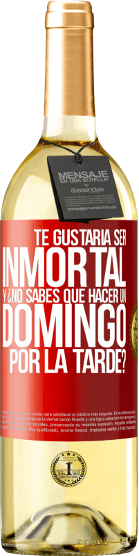 29,95 € Envío gratis | Vino Blanco Edición WHITE Te gustaría ser inmortal y ¿no sabes qué hacer un domingo por la tarde? Etiqueta Roja. Etiqueta personalizable Vino joven Cosecha 2025 Verdejo