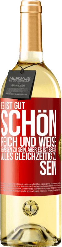 29,95 € Kostenloser Versand | Weißwein WHITE Ausgabe Es ist gut, schön, reich und weise gewesen zu sein, aber es ist besser, alles gleichzeitig zu sein Rote Markierung. Anpassbares Etikett Junger Wein Ernte 2025 Verdejo