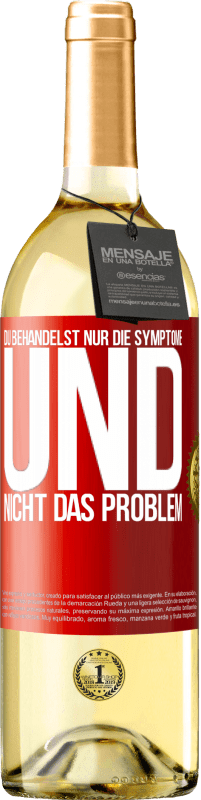 29,95 € Kostenloser Versand | Weißwein WHITE Ausgabe Du behandelst nur die Symptome und nicht das Problem Rote Markierung. Anpassbares Etikett Junger Wein Ernte 2025 Verdejo