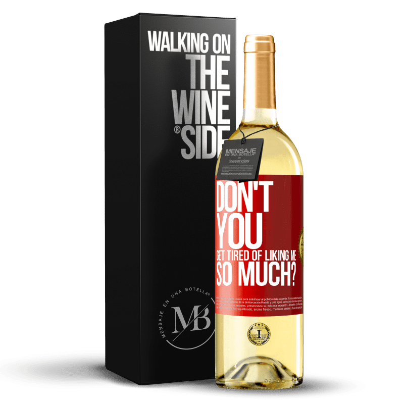 29,95 € Free Shipping | White Wine WHITE Edition Don't you get tired of liking me so much? Red Label. Customizable label Young wine Harvest 2023 Verdejo