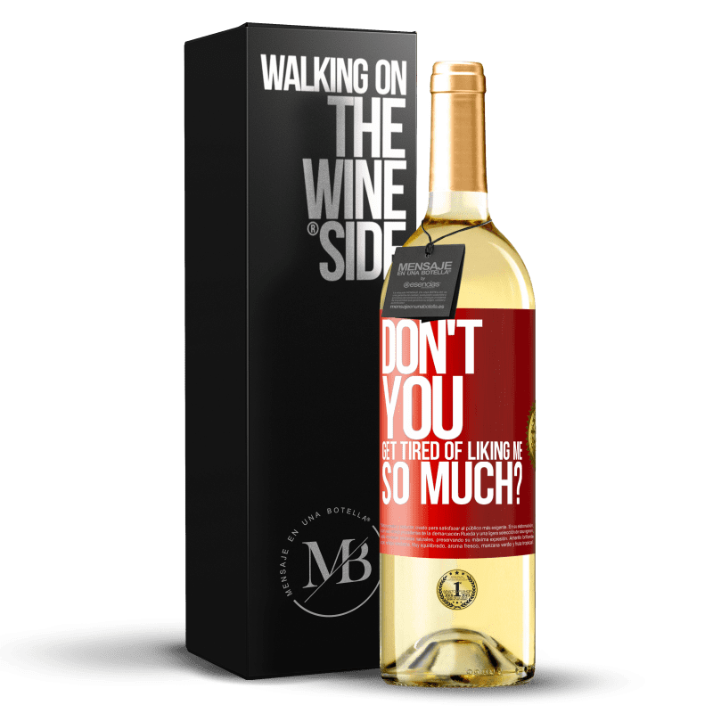 29,95 € Free Shipping | White Wine WHITE Edition Don't you get tired of liking me so much? Red Label. Customizable label Young wine Harvest 2024 Verdejo