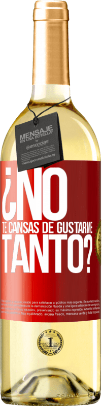 Envío gratis | Vino Blanco Edición WHITE ¿No te cansas de gustarme tanto? Etiqueta Roja. Etiqueta personalizable Vino joven Cosecha 2023 Verdejo