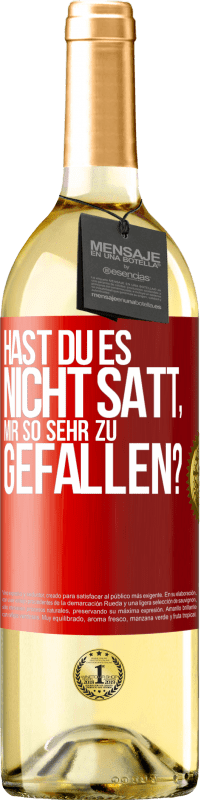 Kostenloser Versand | Weißwein WHITE Ausgabe Hast du es nicht satt, mir so sehr zu gefallen? Rote Markierung. Anpassbares Etikett Junger Wein Ernte 2023 Verdejo