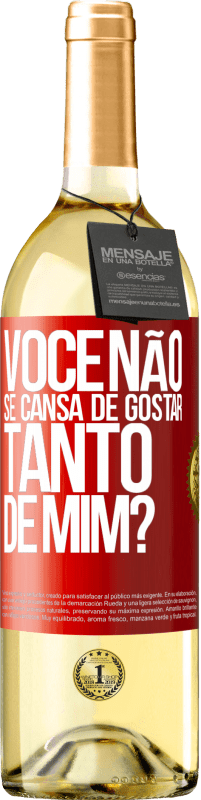 Envio grátis | Vinho branco Edição WHITE Você não se cansa de gostar tanto de mim? Etiqueta Vermelha. Etiqueta personalizável Vinho jovem Colheita 2023 Verdejo