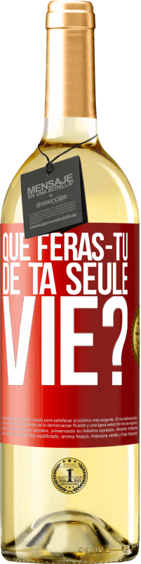 Envoi gratuit | Vin blanc Édition WHITE Que feras-tu de ta seule vie? Étiquette Rouge. Étiquette personnalisable Vin jeune Récolte 2023 Verdejo