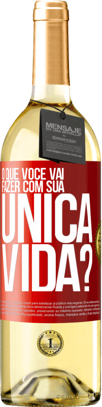 Envio grátis | Vinho branco Edição WHITE O que você vai fazer com sua única vida? Etiqueta Vermelha. Etiqueta personalizável Vinho jovem Colheita 2023 Verdejo