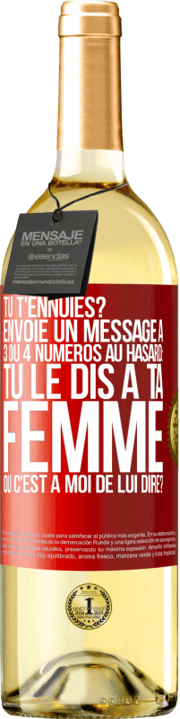 «Tu t'ennuies? Envoie un message à 3 ou 4 numéros au hasard: tu le dis à ta femme ou c'est à moi de lui dire?» Édition WHITE