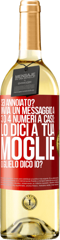 «Sei annoiato Invia un messaggio a 3 o 4 numeri a caso: lo dici a tua moglie o glielo dico io?» Edizione WHITE