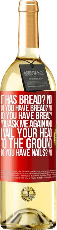 «It has Bread? No. Do you have bread? No. Do you have bread? You ask me again and I nail your head to the ground. Do you have» WHITE Edition