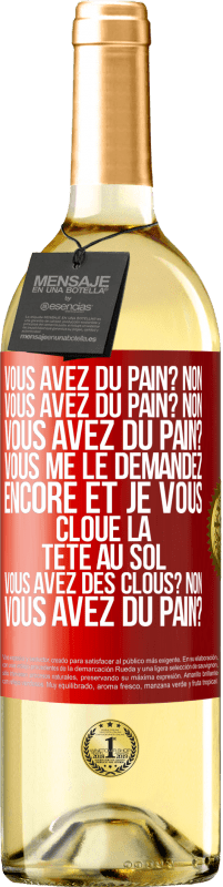 «Vous avez du pain? Non. Vous avez du pain? Non. Vous avez du pain? Vous me le demandez encore et je vous cloue la tête au sol. V» Édition WHITE