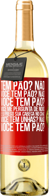 29,95 € Envio grátis | Vinho branco Edição WHITE Tem pão? Não. Você tem pão? Não. Você tem pão? Você me pergunta de novo e eu prego sua cabeça no chão. Você tem unhas? Não Etiqueta Vermelha. Etiqueta personalizável Vinho jovem Colheita 2025 Verdejo