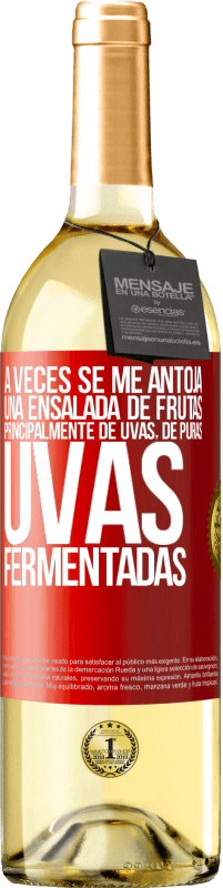 Envío gratis | Vino Blanco Edición WHITE A veces se me antoja una ensalada de frutas, principalmente de uvas, de puras uvas fermentadas Etiqueta Roja. Etiqueta personalizable Vino joven Cosecha 2023 Verdejo