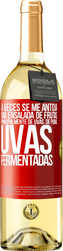 Envío gratis | Vino Blanco Edición WHITE A veces se me antoja una ensalada de frutas, principalmente de uvas, de puras uvas fermentadas Etiqueta Roja. Etiqueta personalizable Vino joven Cosecha 2025 Verdejo