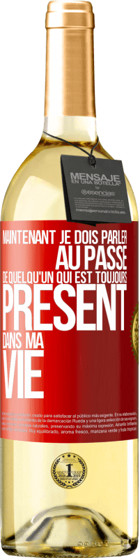 29,95 € | Vin blanc Édition WHITE Maintenant je dois parler au passé de quelqu'un qui est toujours présent dans ma vie Étiquette Rouge. Étiquette personnalisable Vin jeune Récolte 2025 Verdejo