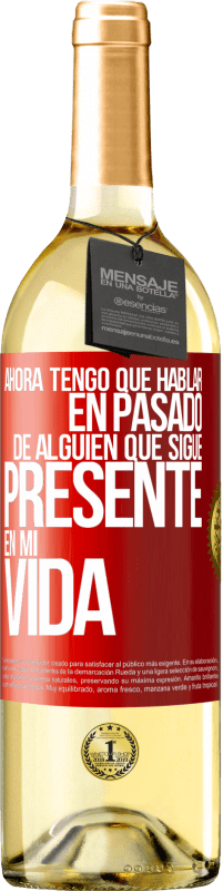 Envío gratis | Vino Blanco Edición WHITE Ahora tengo que hablar en pasado de alguien que sigue presente en mi vida Etiqueta Roja. Etiqueta personalizable Vino joven Cosecha 2023 Verdejo