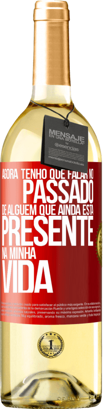 Envio grátis | Vinho branco Edição WHITE Agora tenho que falar no passado de alguém que ainda está presente na minha vida Etiqueta Vermelha. Etiqueta personalizável Vinho jovem Colheita 2023 Verdejo