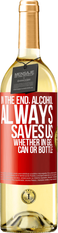 29,95 € | White Wine WHITE Edition In the end, alcohol always saves us, whether in gel, can or bottle Red Label. Customizable label Young wine Harvest 2024 Verdejo