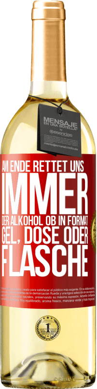 29,95 € Kostenloser Versand | Weißwein WHITE Ausgabe Am Ende rettet uns immer der Alkohol, ob in Format Gel, Dose oder Flasche Rote Markierung. Anpassbares Etikett Junger Wein Ernte 2025 Verdejo