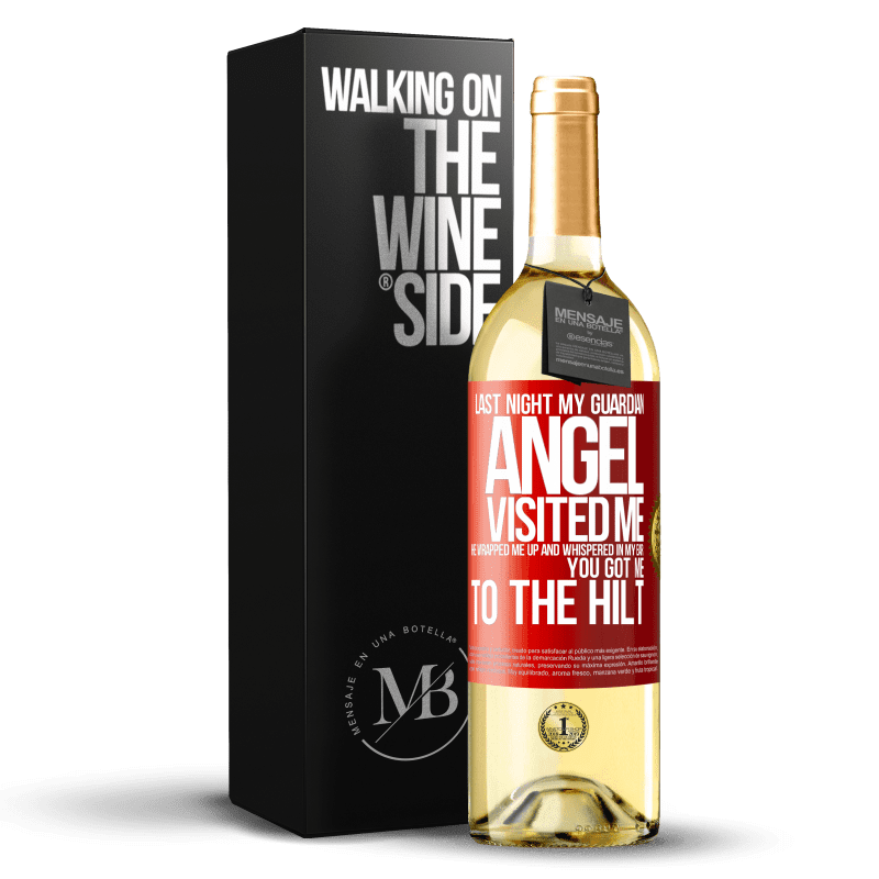 29,95 € Free Shipping | White Wine WHITE Edition Last night my guardian angel visited me. He wrapped me up and whispered in my ear: You got me to the hilt Red Label. Customizable label Young wine Harvest 2023 Verdejo