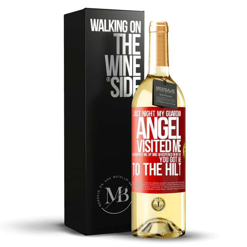29,95 € Free Shipping | White Wine WHITE Edition Last night my guardian angel visited me. He wrapped me up and whispered in my ear: You got me to the hilt Red Label. Customizable label Young wine Harvest 2025 Verdejo