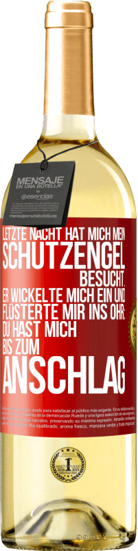 29,95 € | Weißwein WHITE Ausgabe Letzte Nacht hat mich mein Schutzengel besucht. Er wickelte mich ein und flüsterte mir ins Ohr: Du hast mich bis zum Anschlag Rote Markierung. Anpassbares Etikett Junger Wein Ernte 2025 Verdejo